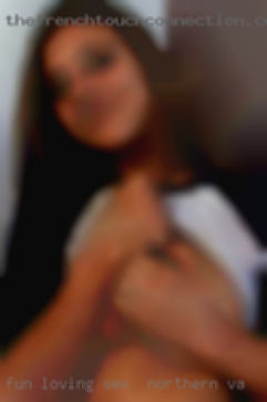 Fun loving and easy going sex in Northern VA couple.